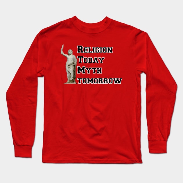 Religion Today, Myth Tomorrow Long Sleeve T-Shirt by GodlessThreads